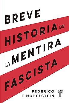 Uma breve historia das mentiras fascistas Federico Finchelstein